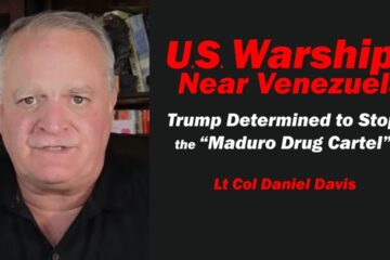 U.S. Warships Near Venezuela Trump Determined to Stop Maduro Drug Cartel /Lt Col Daniel Davis