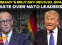 Live: Germany’s Military Revival Shakes NATO As Trump Allies Float Berlin For Top Command Role